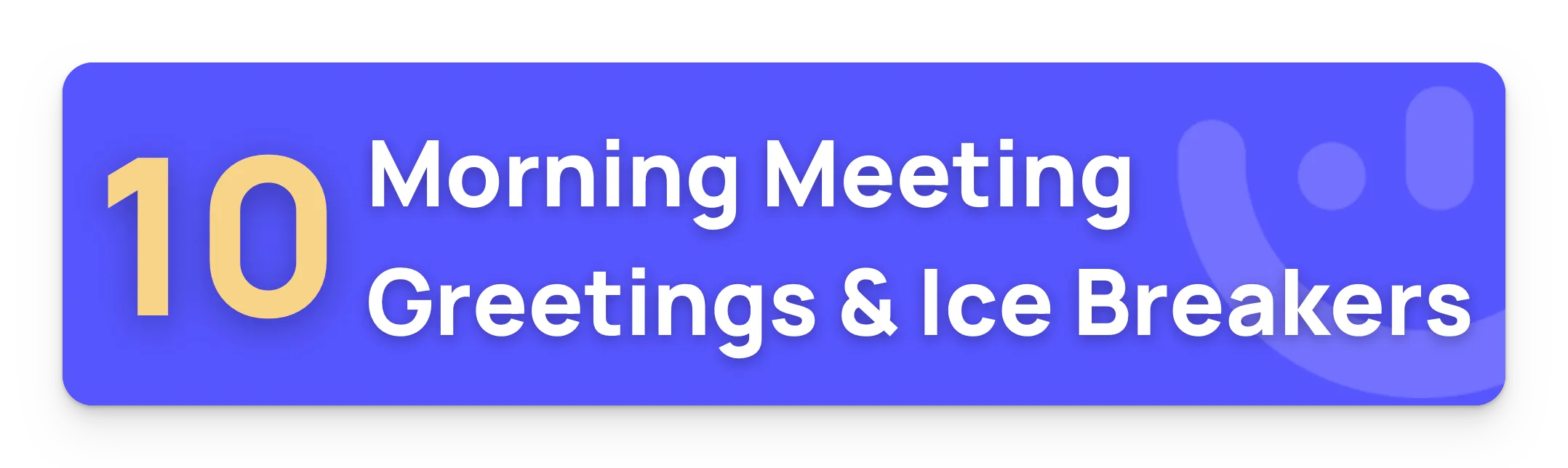 Morning Meeting Greeting Ideas to Boost Productivity [+template]